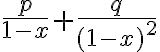 $\frac{p}{1-x}+\frac{q}{(1-x)^2}$